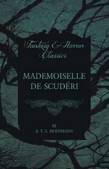 Mademoiselle de Scuderi (Fantasy and Horror Classics) - Hoffmann E. T. A.