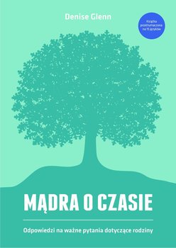 Mądra o czasie. Odpowiedzi na ważne pytania dotyczące rodziny - Glenn Denise