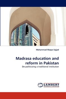Madrasa Education and Reform in Pakistan - Sajjad Mohammad Waqas