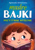 Mądre bajki pozytywne myślenie - Antosiewicz Agnieszka