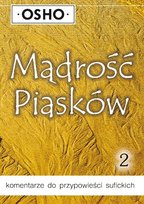 Mądrość Piasków. Część 2 Komentarze do Przypowieści Sufickich Osho