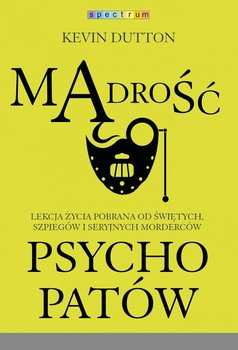 Mądrość psychopatów - Dutton Kevin