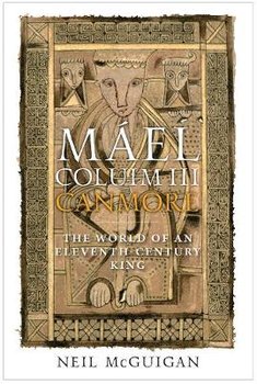 Máel Coluim III, 'canmore': The World of an Eleventh-Century King - Mcguigan Neil