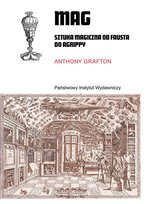 Mag. Sztuka magiczna od Fausta do Agrippy Anthony Grafton
