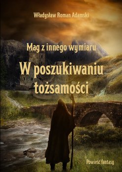 Mag z innego wymiaru. W poszukiwaniu tożasamości - Adamski Władysław