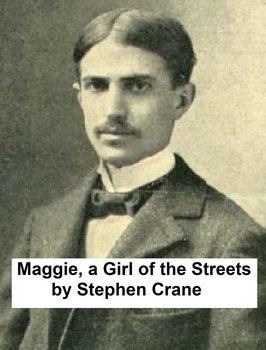 Maggie, A Girl of the Streets - Crane Stephen