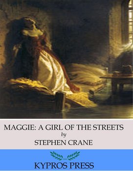 Maggie: A Girl of the Streets - Crane Stephen