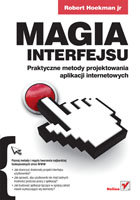 Magia interfejsu. Praktyczne metody projektowania aplikacji internetowych Hoekman Robert