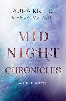 Magia krwi. Midnight Chronicles. Tom 2 - Iosivoni Bianca, Kneidl Laura