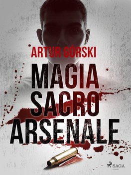 Magia Sacro Arsenale - Górski Artur