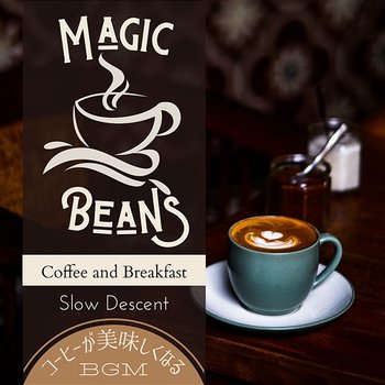 Magic Beans: コーヒーが美味しくなるbgm - Coffee and Breakfast - Slow Descent