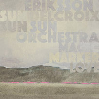 Magic Marker Love Delcroix Nathalie, Sun Sun Sun Orchestra, Eriksson Bjorn