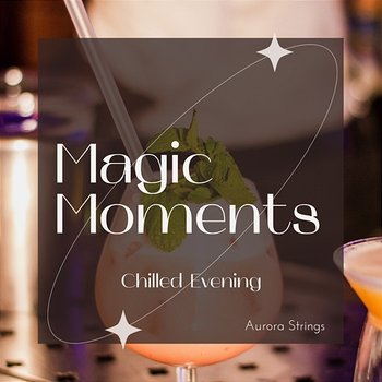 Magic Moments - Chilled Evening - Aurora Strings