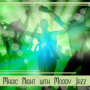Magic Night with Moody Jazz - Soul Music for Positive Vibes, Night Club, Cocktail Party, Deep Relax - Jazz Night Music Paradise