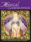 Magical Cross Stitch - Crompton Claire, Elliott Joan, Sanderson Joanne, Michael Ursula, Teare Lesley, Thornton Carol