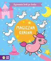 Magiczna kraina. Rysowanie krok po kroku. Opracowanie zbiorowe