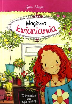 Magiczna kwiaciarnia. Tajemnica za tajemnicą  - Mayer Gina