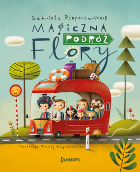 Magiczna podróż Flory - Rzepecka-Weiss Gabriela, Szymanowicz Maciej