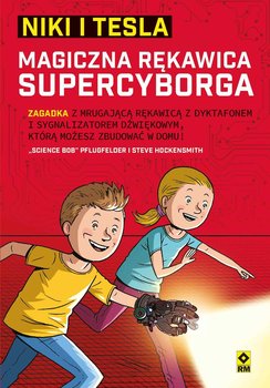 Magiczna rękawica supercyborga. Niki i Tesla - Pflugfelder „Science Bob”, Hockensmith Steve
