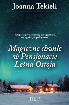 Magiczne chwile w Pensjonacie Leśna Ostoja - Tekieli Joanna