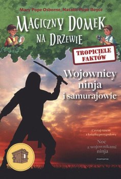 Magiczny domek na drzewie. Tropiciele faktów. Wojownicy ninja i samurajowie - Osborne Will, Osborne Mary Pope