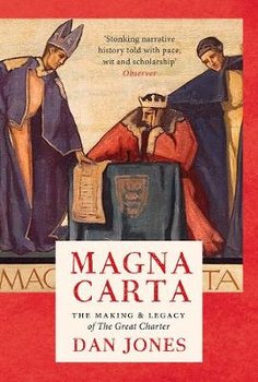 Magna Carta: The Making and Legacy of the Great Charter - Jones Dan