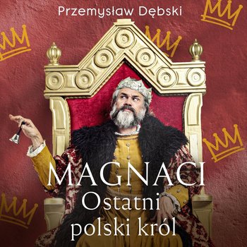 Magnaci. Ostatni polski król - Dębski Przemysław