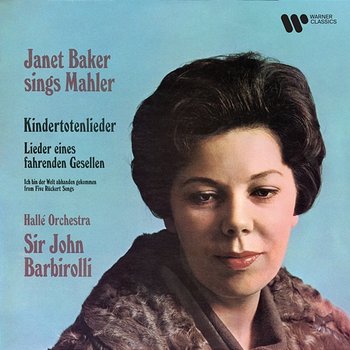 Mahler: Kindertotenlieder & Lieder eines fahrenden Gesellen - Dame Janet Baker, Hallé Orchestra & Sir John Barbirolli