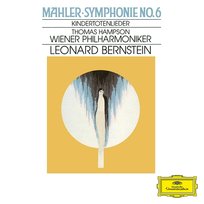 Mahler: Symphony No. 6; Kindertotenlieder Leonard Bernstein, Thomas Hampson, Wiener Philharmoniker