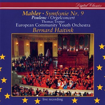 Mahler: Symphony No.9 / Poulenc: Organ Concerto - Thomas Trotter, European Community Youth Orchestra, Bernard Haitink