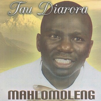 Mahlomoleng - Tau Diarora