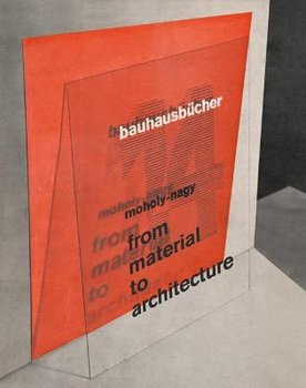 Maholy-nagy: From Material to Architecture: Bauhausbucher 14