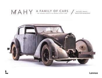 Mahy. A Family of Cars: The Tranquil Beauty of Unique Classic Cars - Michel Mahy, Wouter Rawoens