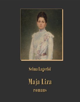 Maja Liza. Romans - Lagerlof Selma