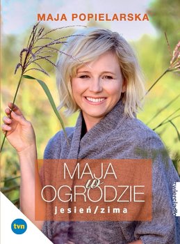 Maja w ogrodzie. Jesień/Zima - Popielarska Maja