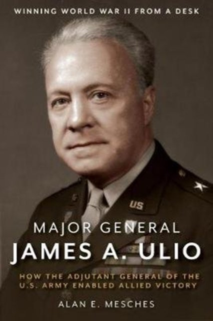 Major General James A Ulio How The Adjutant General Of The US Army ...