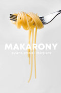 Makarony. Pyszne, proste i zakręcone  - Opracowanie zbiorowe