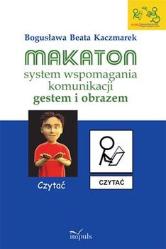 Makaton system wspomagania komunikacji gestem i obrazem - Kaczmarek Bogusława Beata