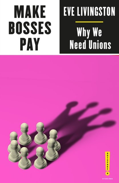 Make Bosses Pay: Why We Need Unions - Eve Livingston | Książka W Empik