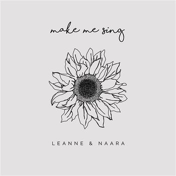 Make Me Sing - Leanne & Naara