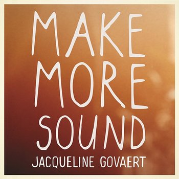 Make More Sound - Jacqueline Govaert