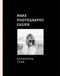 Make Photography Easier - Tusk Katarzyna