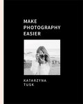 Make Photography Easier&nbsp;-&nbsp;Tusk Katarzyna