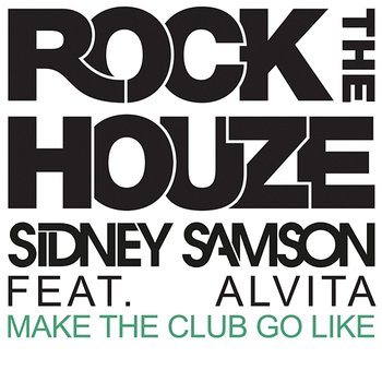 Make The Club Go Like - Sidney Samson feat. Alvita