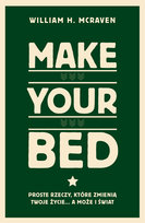 Make Your Bed. Proste rzeczy, które zmienią twoje życie… a może i świat McRaven William H.