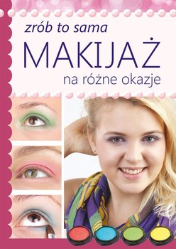 Makijaż na różne okazje. Zrób to sama - Jastrzębska Katarzyna