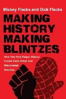Making History / Making Blintzes: How Two Red Diaper Babies Found Each Other and Discovered America - Flacks Mickey, Flacks Dick
