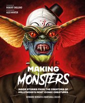 Making Monsters: Inside Stories from the Creators of Hollywood's Most Iconic Creatures Howard Berger, Marshall Julius