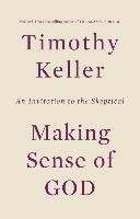 Making Sense of God: An Invitation to the Skeptical - Keller Timothy