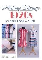 Making Vintage 1920s Clothes for Women - Rowland Suzanne